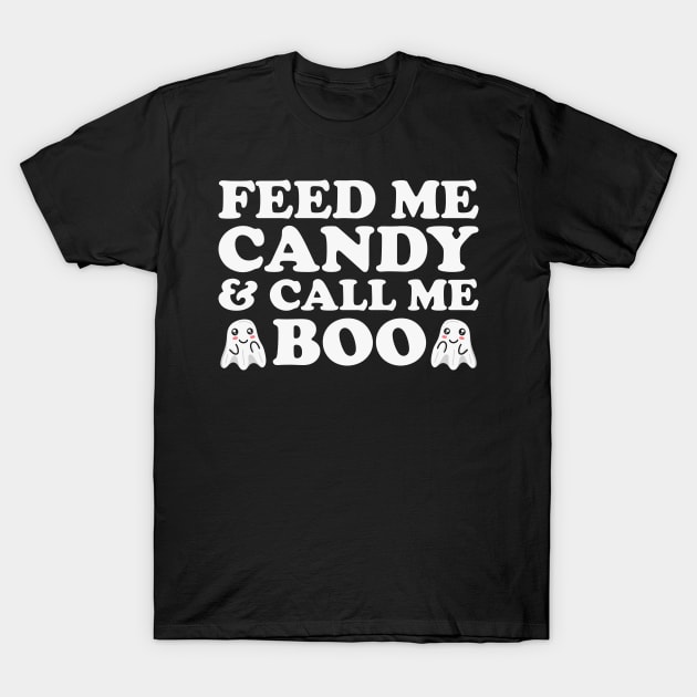 Funny Halloween Ghost: Feed Me Candy And Call Me Boo T-Shirt by TwistedCharm